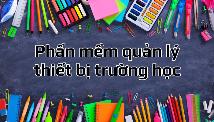 Lợi ích sử dụng phần mềm quản lý thiết bị trường học