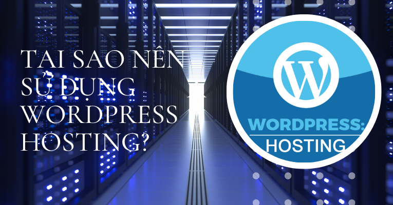 WordPress Hosting là gì? Tại sao nên sử dụng WordPress Hosting?