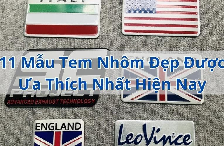 11 Mẫu Tem Nhôm Đẹp Và Bền Được Ưa Thích Nhất Hiện Nay Trên Thị Trường