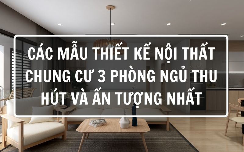 thiết kế nội thất chung cư 3 phòng ngủ