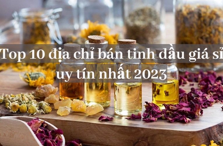 Top 10+ đơn vị bán tinh dầu giá sỉ chất lượng, uy tín