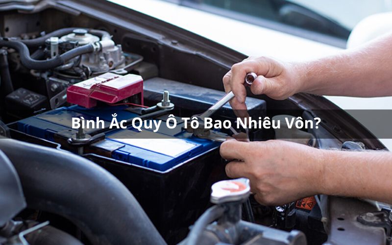 bình ắc quy ô tô bao nhiêu vôn