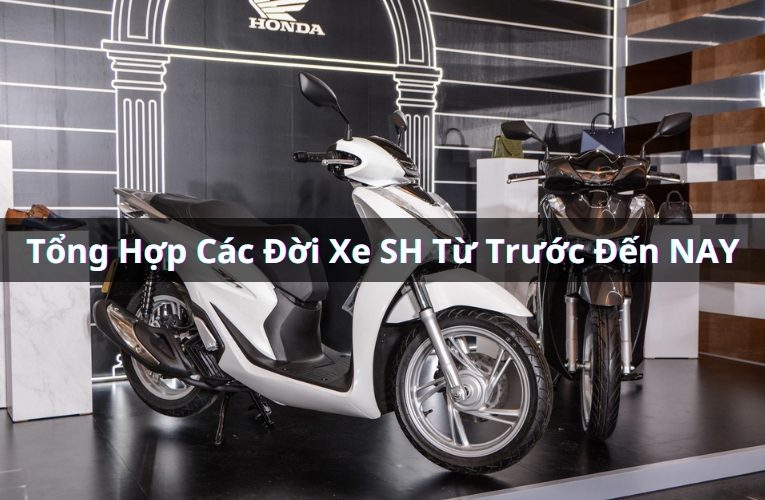 Danh Sách Tổng Hợp Các Đời Xe SH Việt Nam Trên Thị Trường