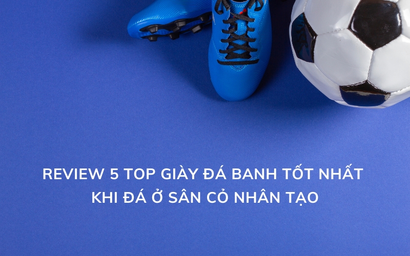 top giày đá banh tốt nhất