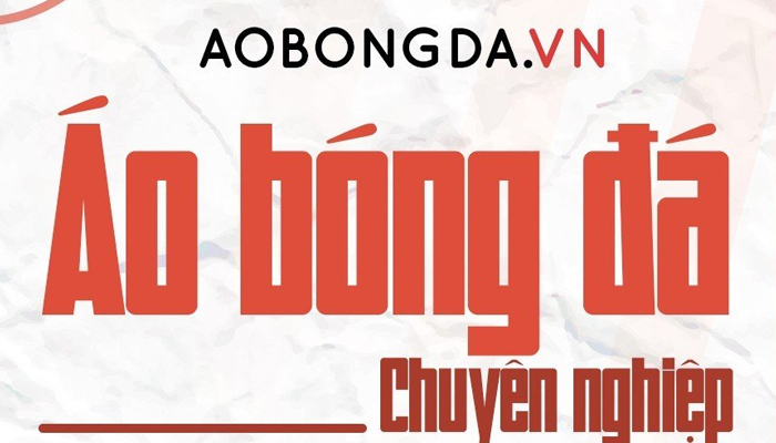 AOBONGDA.VN – Shop áo đá banh uy tín và chính hãng cao cấp tại Hà Nội