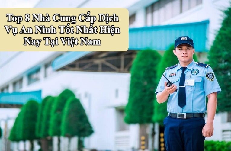 Top Nhà Cung Cấp Dịch Vụ An Ninh Tốt Nhất