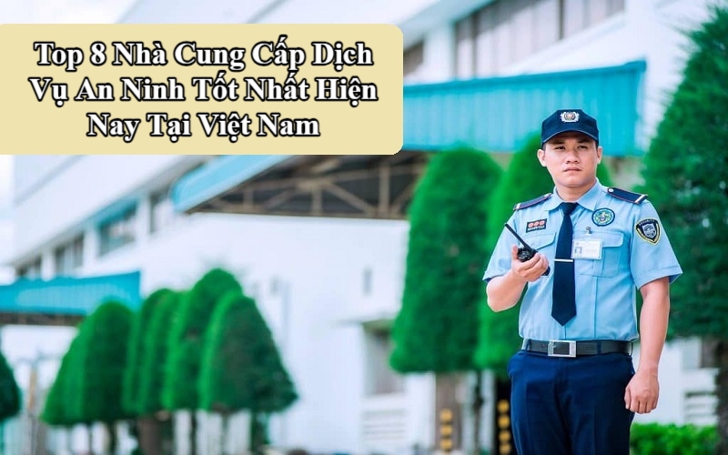 Top Nhà Cung Cấp Dịch Vụ An Ninh Tốt Nhất