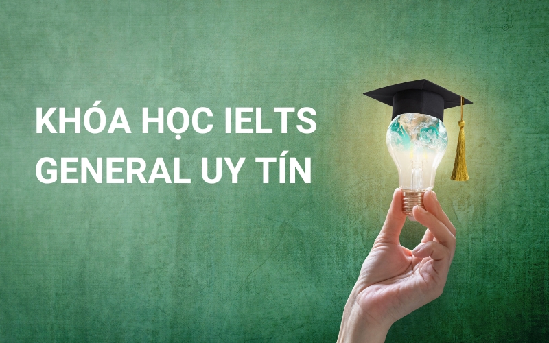 khóa học ielts general uy tín