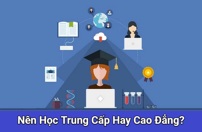 Nên Học Trung Cấp Hay Cao Đẳng