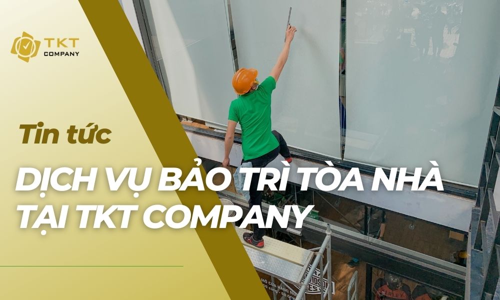 Các hạng mục bảo trì tòa nhà tại Công ty TKT Company