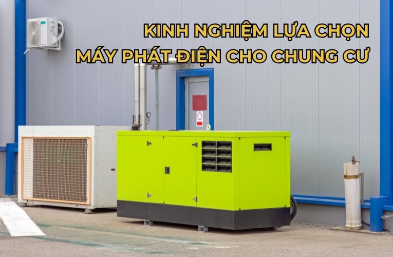 Kinh Nghiệm Lựa Chọn Máy Phát Điện Cho Chung Cư Chất Lượng Và Phù Hợp