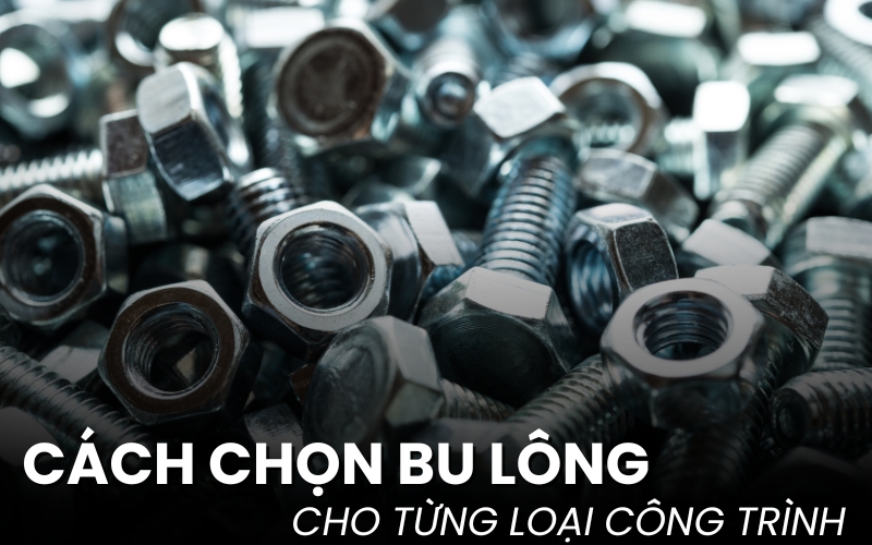 cách chọn bu lông cho từng loại công trình