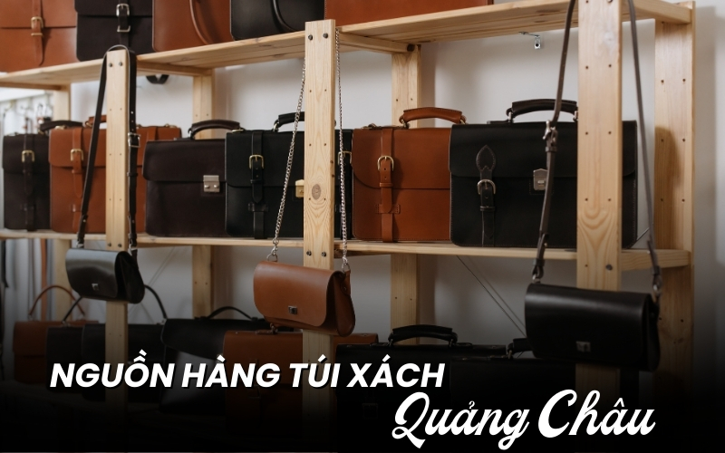 nguồn hàng túi xách quảng châu