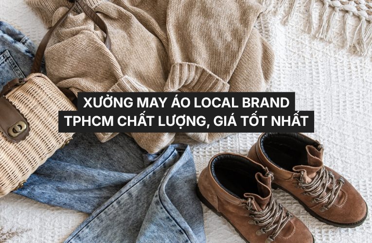 Xưởng May Áo Local Brand TPHCM Chất Lượng, Giá Tốt Nhất